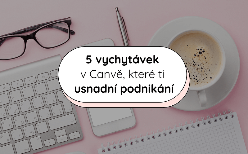 5 vychytávek v Canvě, které ti usnadní podnikání 4 11