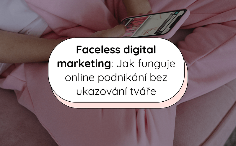 Faceless digital marketing: Jak funguje online podnikání bez ukazování tváře 1 14