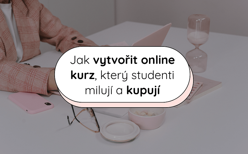 Jak vytvořit online kurz, který studenti milují a kupují 7 4