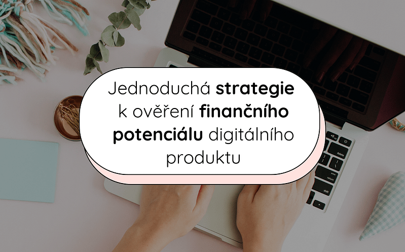 Jednoduchá strategie k ověření finančního potenciálu digitálního produktu 8 6