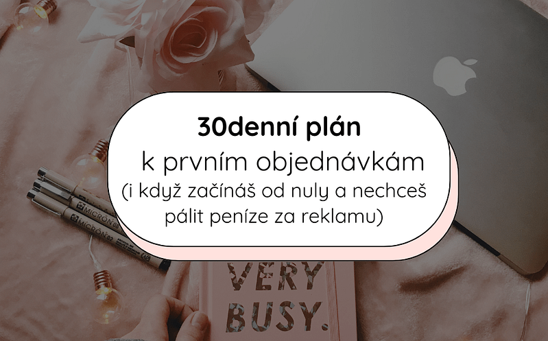 30denní plán k prvním objednávkám (i když začínáš od nuly a nechceš pálit peníze za reklamu) 1 Blog covers 6